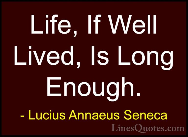 Lucius Annaeus Seneca Quotes (100) - Life, If Well Lived, Is Long... - QuotesLife, If Well Lived, Is Long Enough.