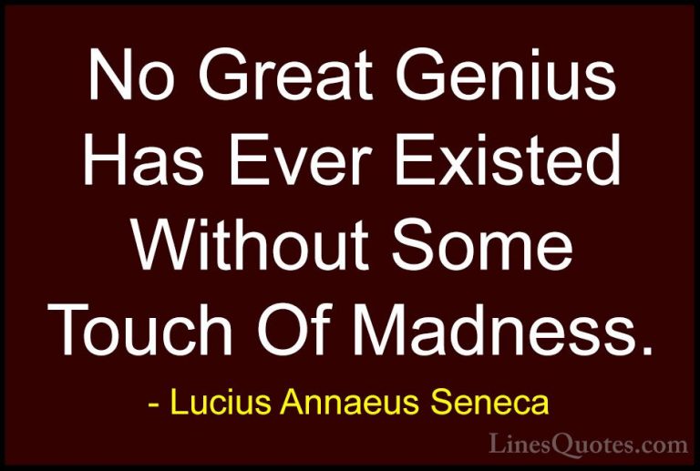 Lucius Annaeus Seneca Quotes (103) - No Great Genius Has Ever Exi... - QuotesNo Great Genius Has Ever Existed Without Some Touch Of Madness.