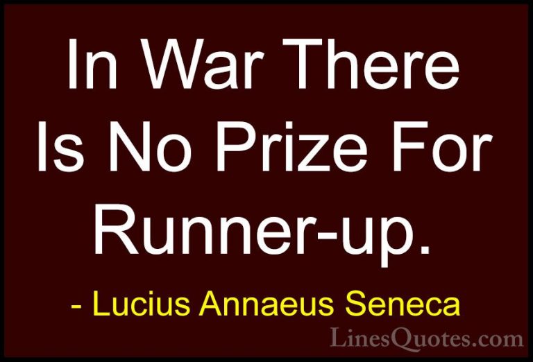 Lucius Annaeus Seneca Quotes (109) - In War There Is No Prize For... - QuotesIn War There Is No Prize For Runner-up.