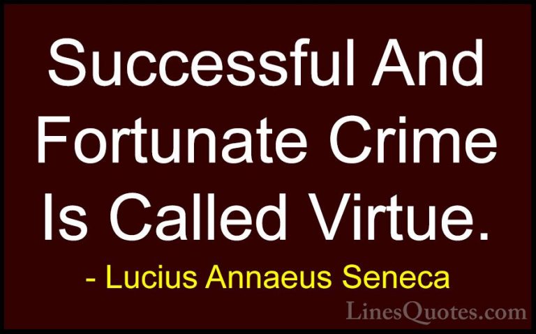 Lucius Annaeus Seneca Quotes (140) - Successful And Fortunate Cri... - QuotesSuccessful And Fortunate Crime Is Called Virtue.