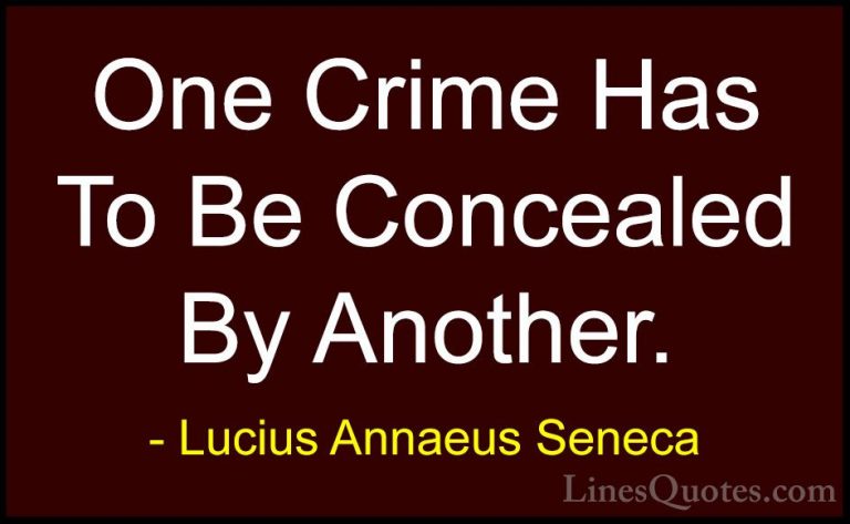 Lucius Annaeus Seneca Quotes (145) - One Crime Has To Be Conceale... - QuotesOne Crime Has To Be Concealed By Another.