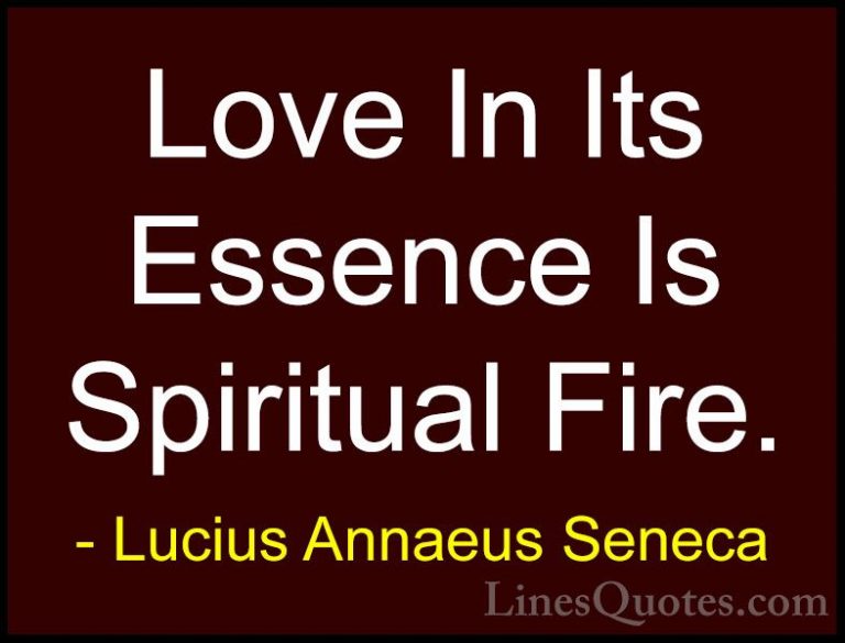 Lucius Annaeus Seneca Quotes (16) - Love In Its Essence Is Spirit... - QuotesLove In Its Essence Is Spiritual Fire.