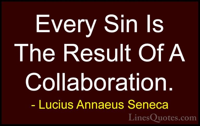 Lucius Annaeus Seneca Quotes (168) - Every Sin Is The Result Of A... - QuotesEvery Sin Is The Result Of A Collaboration.
