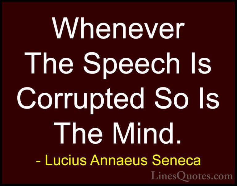 Lucius Annaeus Seneca Quotes (177) - Whenever The Speech Is Corru... - QuotesWhenever The Speech Is Corrupted So Is The Mind.