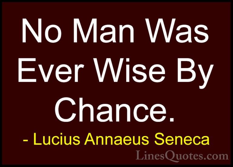 Lucius Annaeus Seneca Quotes (2) - No Man Was Ever Wise By Chance... - QuotesNo Man Was Ever Wise By Chance.