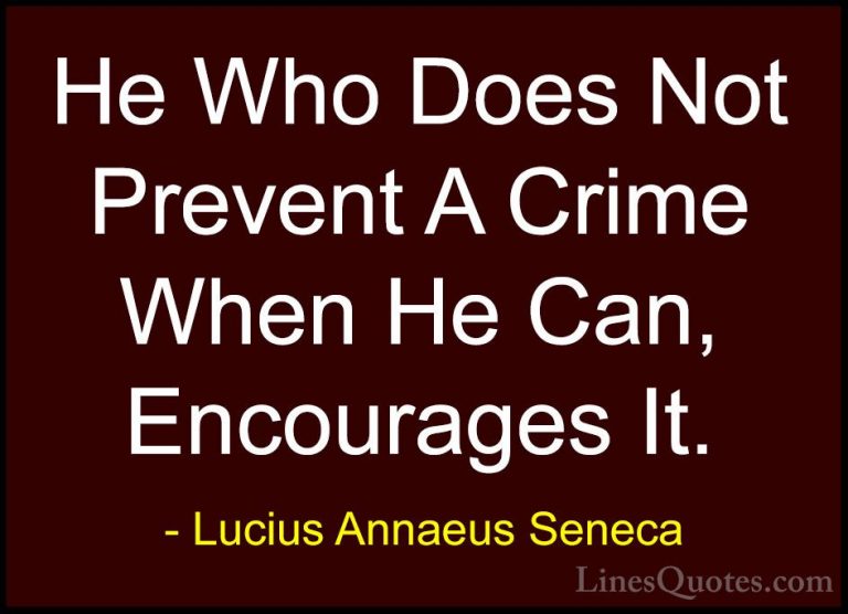 Lucius Annaeus Seneca Quotes (22) - He Who Does Not Prevent A Cri... - QuotesHe Who Does Not Prevent A Crime When He Can, Encourages It.