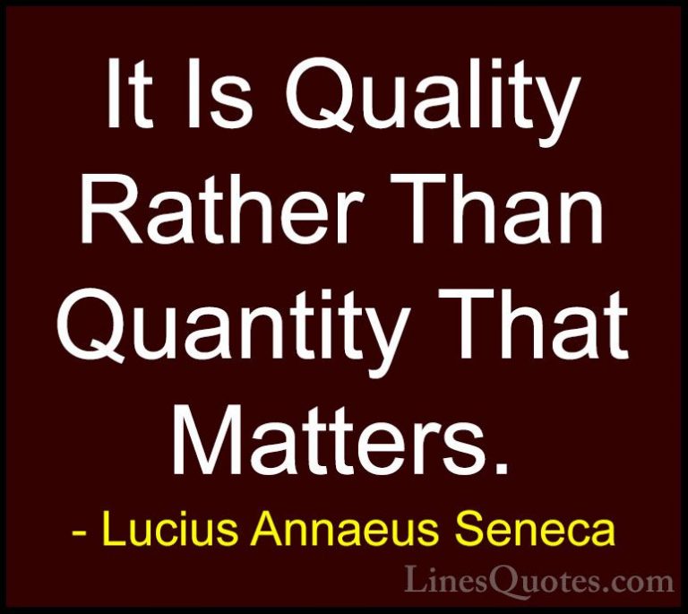 Lucius Annaeus Seneca Quotes (28) - It Is Quality Rather Than Qua... - QuotesIt Is Quality Rather Than Quantity That Matters.