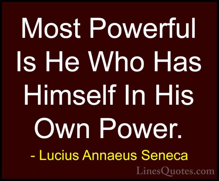 Lucius Annaeus Seneca Quotes (68) - Most Powerful Is He Who Has H... - QuotesMost Powerful Is He Who Has Himself In His Own Power.