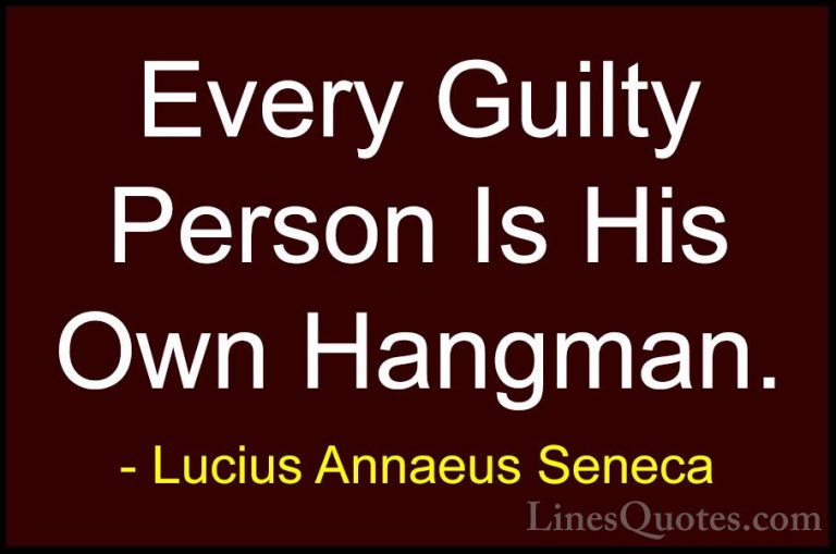 Lucius Annaeus Seneca Quotes (69) - Every Guilty Person Is His Ow... - QuotesEvery Guilty Person Is His Own Hangman.