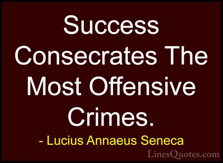 Lucius Annaeus Seneca Quotes (72) - Success Consecrates The Most ... - QuotesSuccess Consecrates The Most Offensive Crimes.