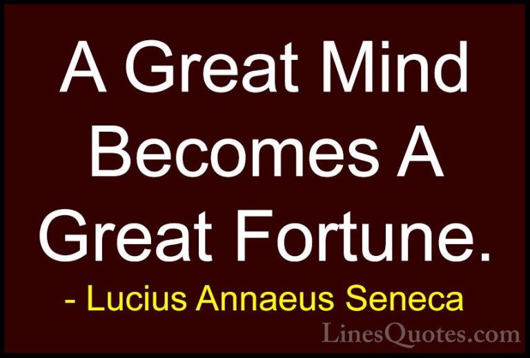 Lucius Annaeus Seneca Quotes (94) - A Great Mind Becomes A Great ... - QuotesA Great Mind Becomes A Great Fortune.