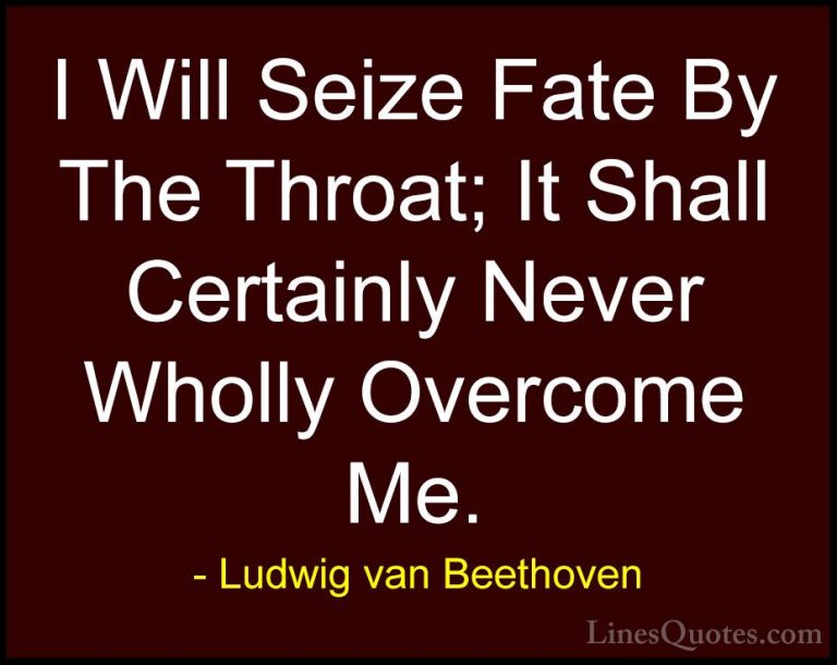 Ludwig van Beethoven Quotes (16) - I Will Seize Fate By The Throa... - QuotesI Will Seize Fate By The Throat; It Shall Certainly Never Wholly Overcome Me.