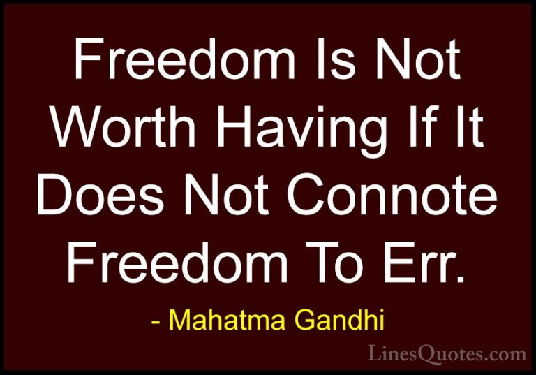Mahatma Gandhi Quotes (108) - Freedom Is Not Worth Having If It D... - QuotesFreedom Is Not Worth Having If It Does Not Connote Freedom To Err.
