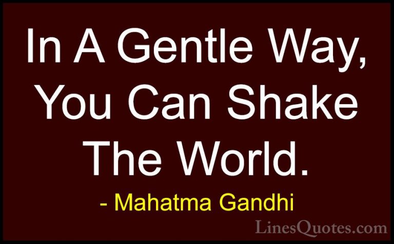 Mahatma Gandhi Quotes (12) - In A Gentle Way, You Can Shake The W... - QuotesIn A Gentle Way, You Can Shake The World.