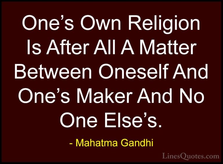 Mahatma Gandhi Quotes (127) - One's Own Religion Is After All A M... - QuotesOne's Own Religion Is After All A Matter Between Oneself And One's Maker And No One Else's.