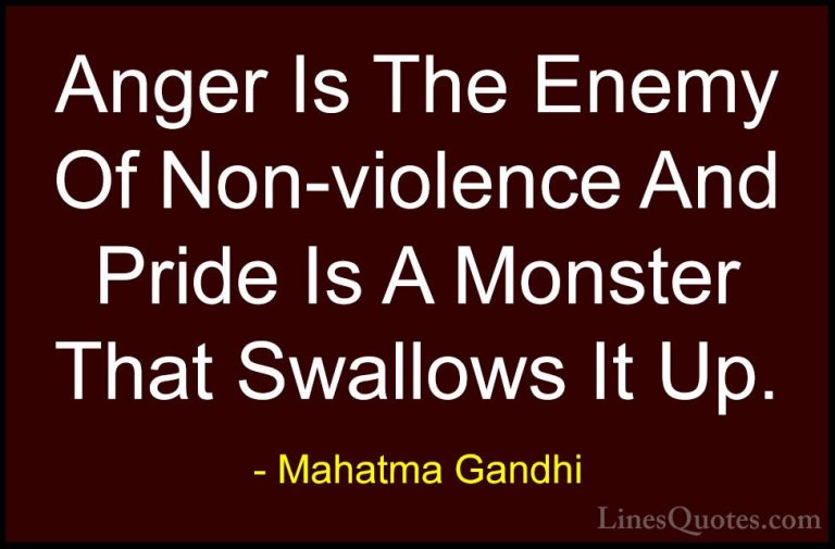 Mahatma Gandhi Quotes (13) - Anger Is The Enemy Of Non-violence A... - QuotesAnger Is The Enemy Of Non-violence And Pride Is A Monster That Swallows It Up.