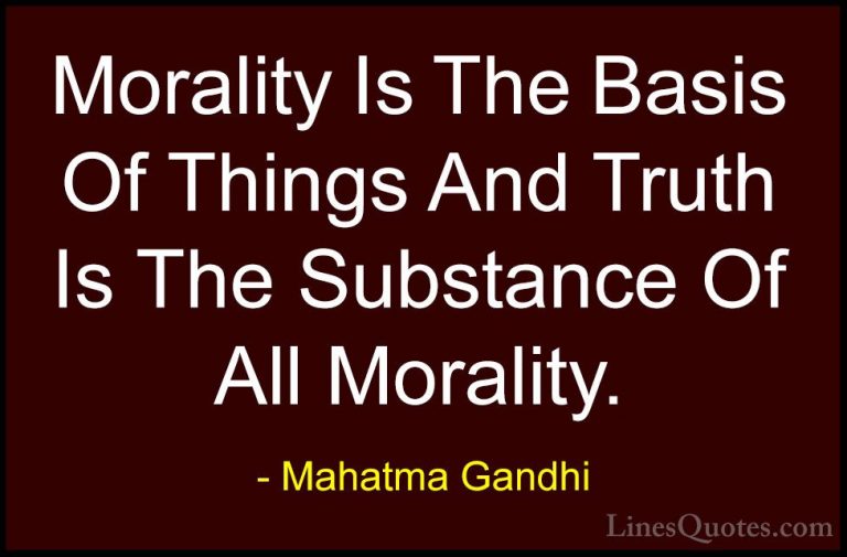 Mahatma Gandhi Quotes (133) - Morality Is The Basis Of Things And... - QuotesMorality Is The Basis Of Things And Truth Is The Substance Of All Morality.