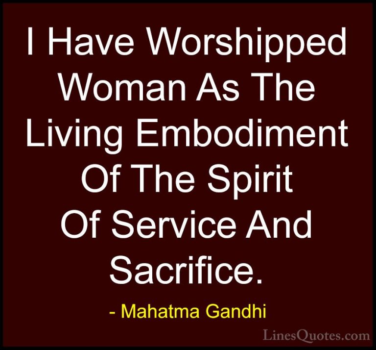 Mahatma Gandhi Quotes (138) - I Have Worshipped Woman As The Livi... - QuotesI Have Worshipped Woman As The Living Embodiment Of The Spirit Of Service And Sacrifice.