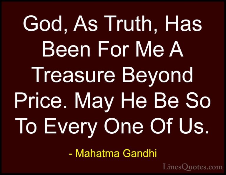 Mahatma Gandhi Quotes (139) - God, As Truth, Has Been For Me A Tr... - QuotesGod, As Truth, Has Been For Me A Treasure Beyond Price. May He Be So To Every One Of Us.