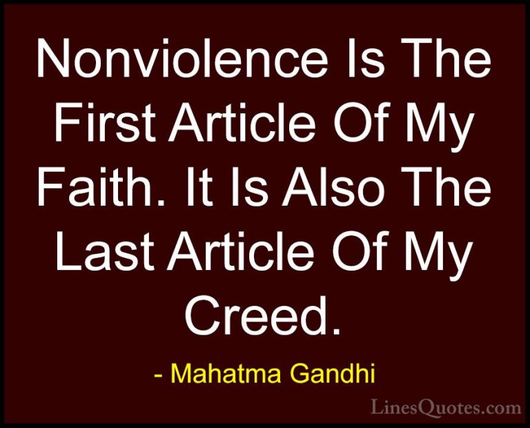 Mahatma Gandhi Quotes (151) - Nonviolence Is The First Article Of... - QuotesNonviolence Is The First Article Of My Faith. It Is Also The Last Article Of My Creed.
