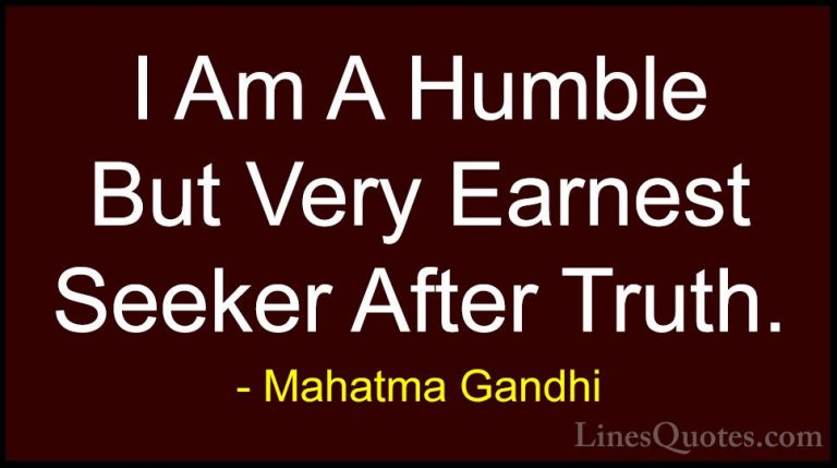 Mahatma Gandhi Quotes (153) - I Am A Humble But Very Earnest Seek... - QuotesI Am A Humble But Very Earnest Seeker After Truth.
