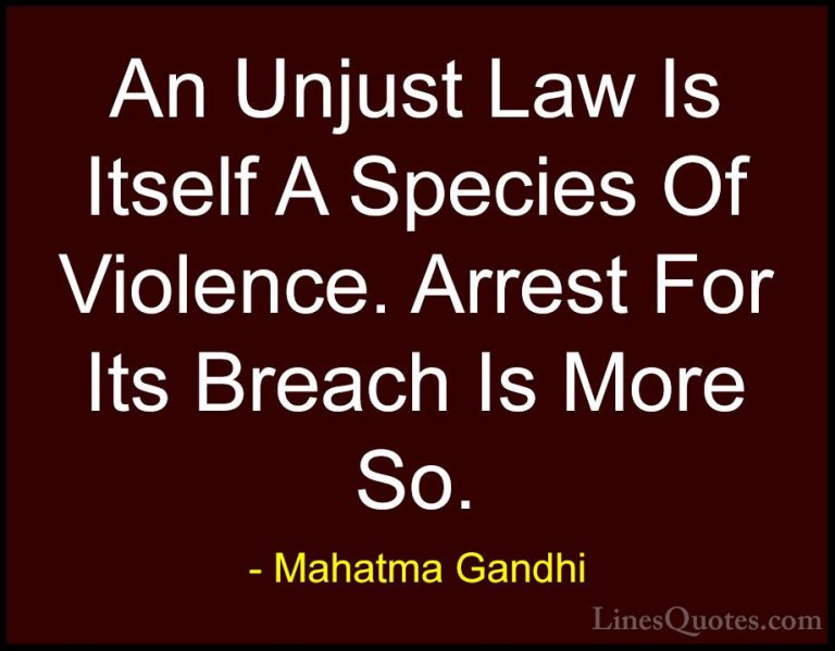 Mahatma Gandhi Quotes (161) - An Unjust Law Is Itself A Species O... - QuotesAn Unjust Law Is Itself A Species Of Violence. Arrest For Its Breach Is More So.