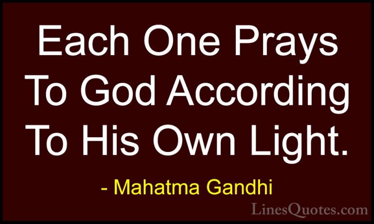 Mahatma Gandhi Quotes (165) - Each One Prays To God According To ... - QuotesEach One Prays To God According To His Own Light.