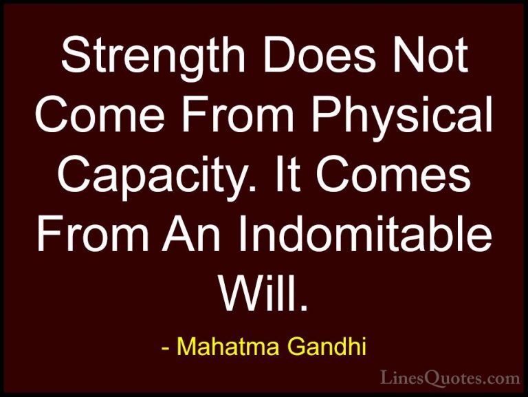 Mahatma Gandhi Quotes (17) - Strength Does Not Come From Physical... - QuotesStrength Does Not Come From Physical Capacity. It Comes From An Indomitable Will.
