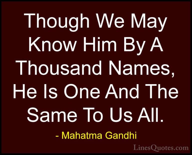 Mahatma Gandhi Quotes (172) - Though We May Know Him By A Thousan... - QuotesThough We May Know Him By A Thousand Names, He Is One And The Same To Us All.