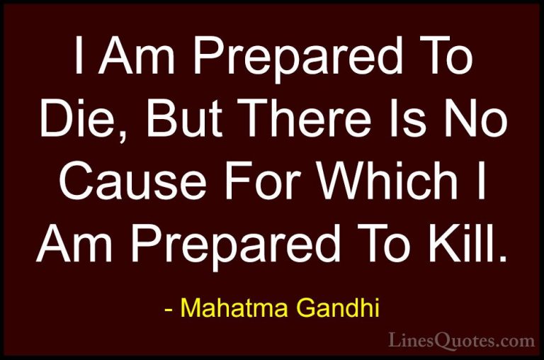 Mahatma Gandhi Quotes (173) - I Am Prepared To Die, But There Is ... - QuotesI Am Prepared To Die, But There Is No Cause For Which I Am Prepared To Kill.