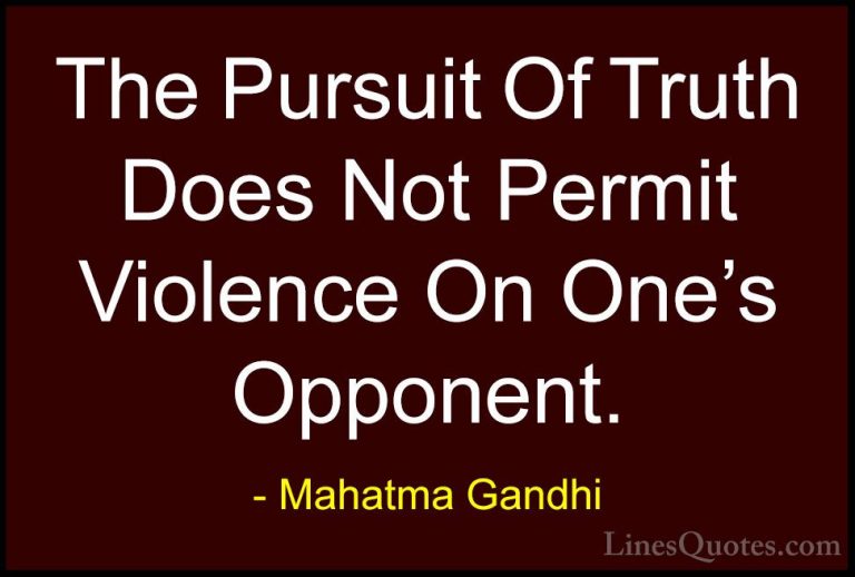 Mahatma Gandhi Quotes (178) - The Pursuit Of Truth Does Not Permi... - QuotesThe Pursuit Of Truth Does Not Permit Violence On One's Opponent.