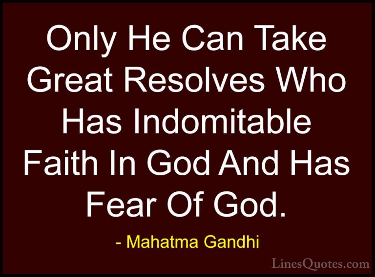 Mahatma Gandhi Quotes (183) - Only He Can Take Great Resolves Who... - QuotesOnly He Can Take Great Resolves Who Has Indomitable Faith In God And Has Fear Of God.