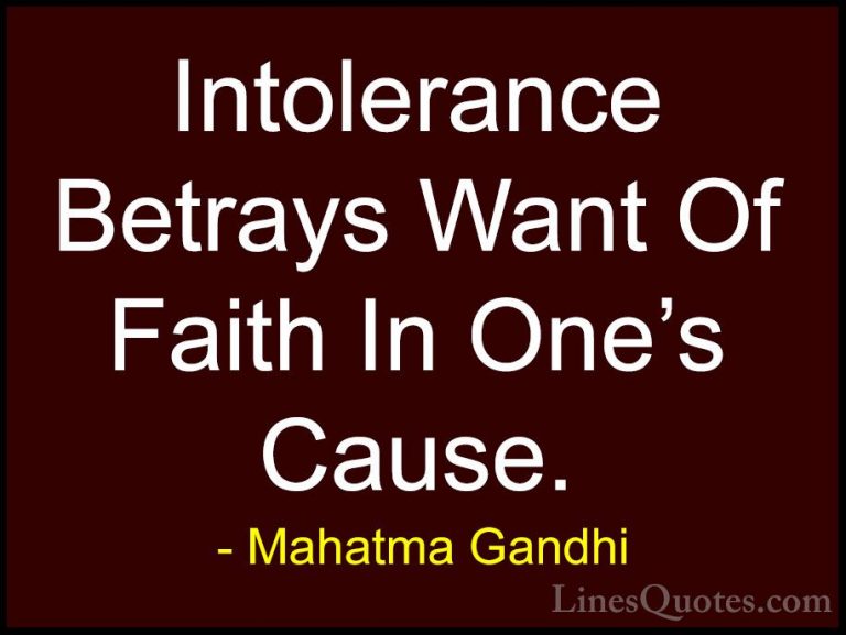 Mahatma Gandhi Quotes (190) - Intolerance Betrays Want Of Faith I... - QuotesIntolerance Betrays Want Of Faith In One's Cause.