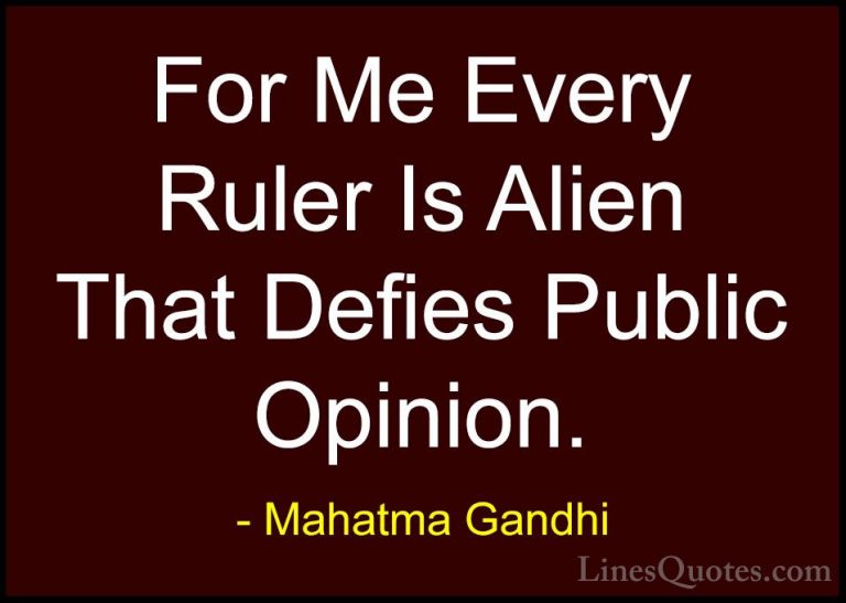 Mahatma Gandhi Quotes (191) - For Me Every Ruler Is Alien That De... - QuotesFor Me Every Ruler Is Alien That Defies Public Opinion.
