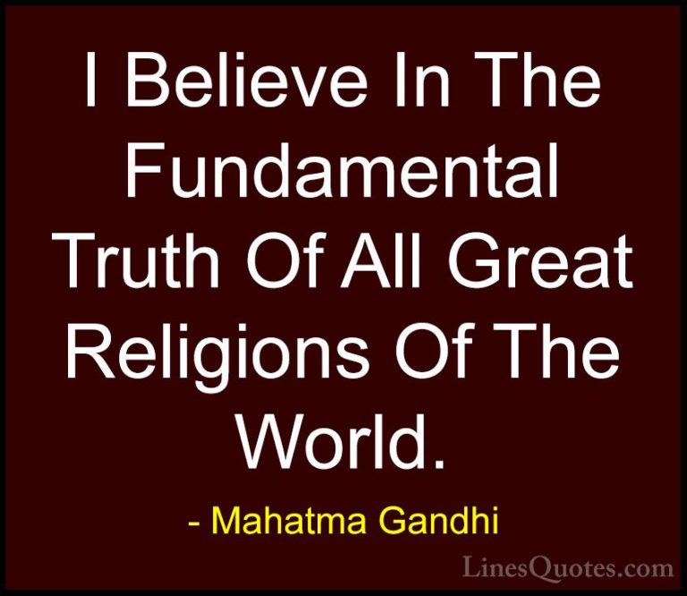 Mahatma Gandhi Quotes (197) - I Believe In The Fundamental Truth ... - QuotesI Believe In The Fundamental Truth Of All Great Religions Of The World.
