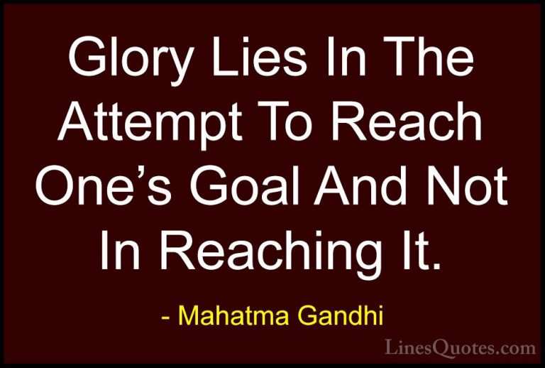 Mahatma Gandhi Quotes (199) - Glory Lies In The Attempt To Reach ... - QuotesGlory Lies In The Attempt To Reach One's Goal And Not In Reaching It.