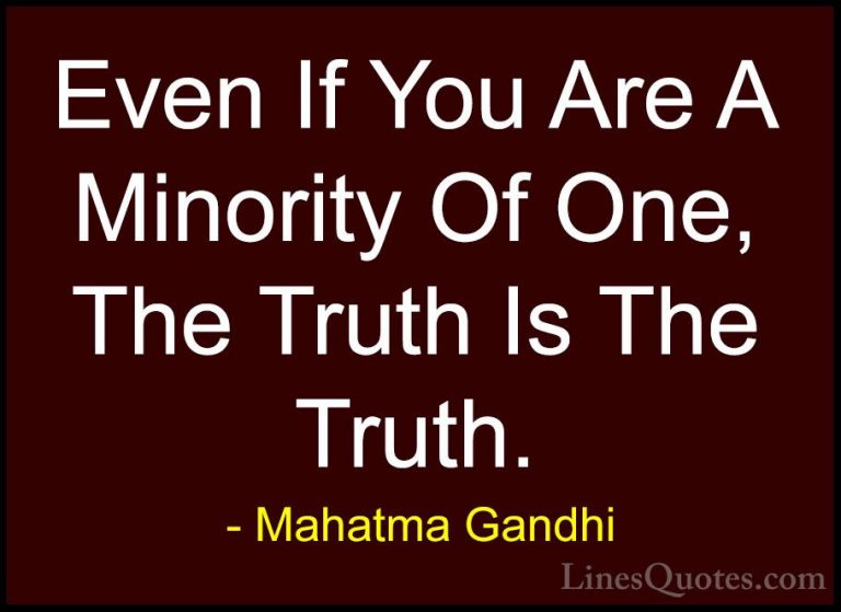 Mahatma Gandhi Quotes (20) - Even If You Are A Minority Of One, T... - QuotesEven If You Are A Minority Of One, The Truth Is The Truth.