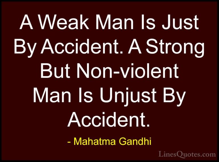 Mahatma Gandhi Quotes (201) - A Weak Man Is Just By Accident. A S... - QuotesA Weak Man Is Just By Accident. A Strong But Non-violent Man Is Unjust By Accident.