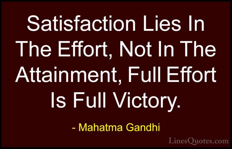 Mahatma Gandhi Quotes (26) - Satisfaction Lies In The Effort, Not... - QuotesSatisfaction Lies In The Effort, Not In The Attainment, Full Effort Is Full Victory.