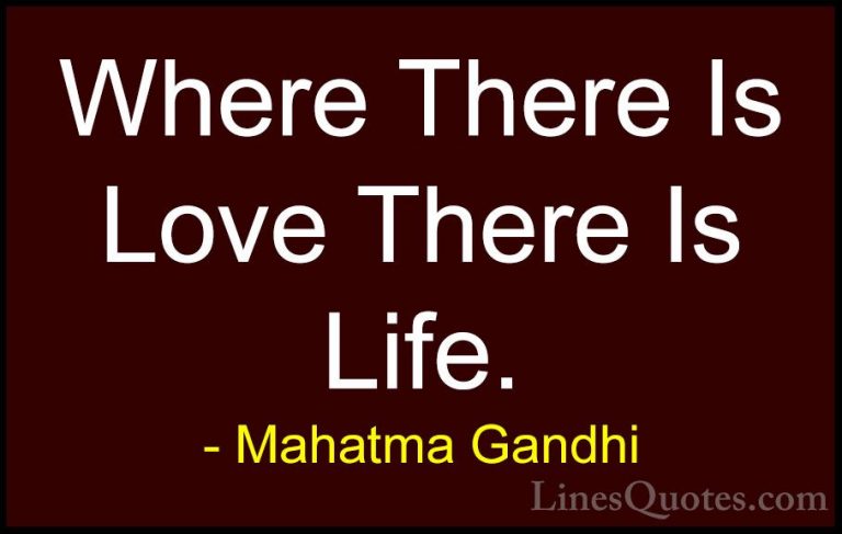 Mahatma Gandhi Quotes (27) - Where There Is Love There Is Life.... - QuotesWhere There Is Love There Is Life.