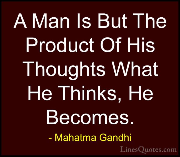 Mahatma Gandhi Quotes (35) - A Man Is But The Product Of His Thou... - QuotesA Man Is But The Product Of His Thoughts What He Thinks, He Becomes.
