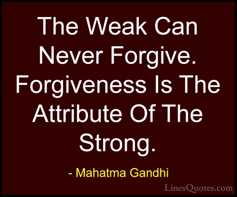 Mahatma Gandhi Quotes (4) - The Weak Can Never Forgive. Forgivene... - QuotesThe Weak Can Never Forgive. Forgiveness Is The Attribute Of The Strong.