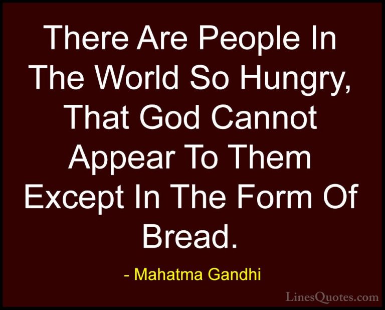 Mahatma Gandhi Quotes (40) - There Are People In The World So Hun... - QuotesThere Are People In The World So Hungry, That God Cannot Appear To Them Except In The Form Of Bread.