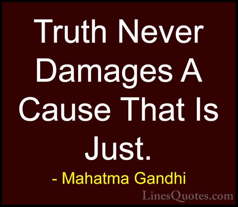 Mahatma Gandhi Quotes (42) - Truth Never Damages A Cause That Is ... - QuotesTruth Never Damages A Cause That Is Just.