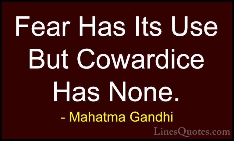 Mahatma Gandhi Quotes (44) - Fear Has Its Use But Cowardice Has N... - QuotesFear Has Its Use But Cowardice Has None.