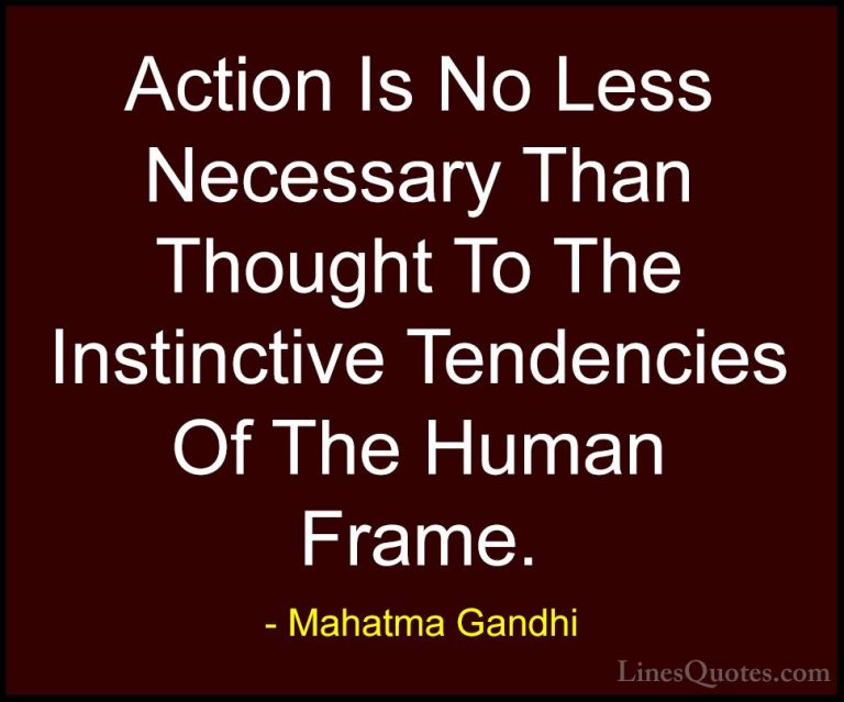 Mahatma Gandhi Quotes (45) - Action Is No Less Necessary Than Tho... - QuotesAction Is No Less Necessary Than Thought To The Instinctive Tendencies Of The Human Frame.