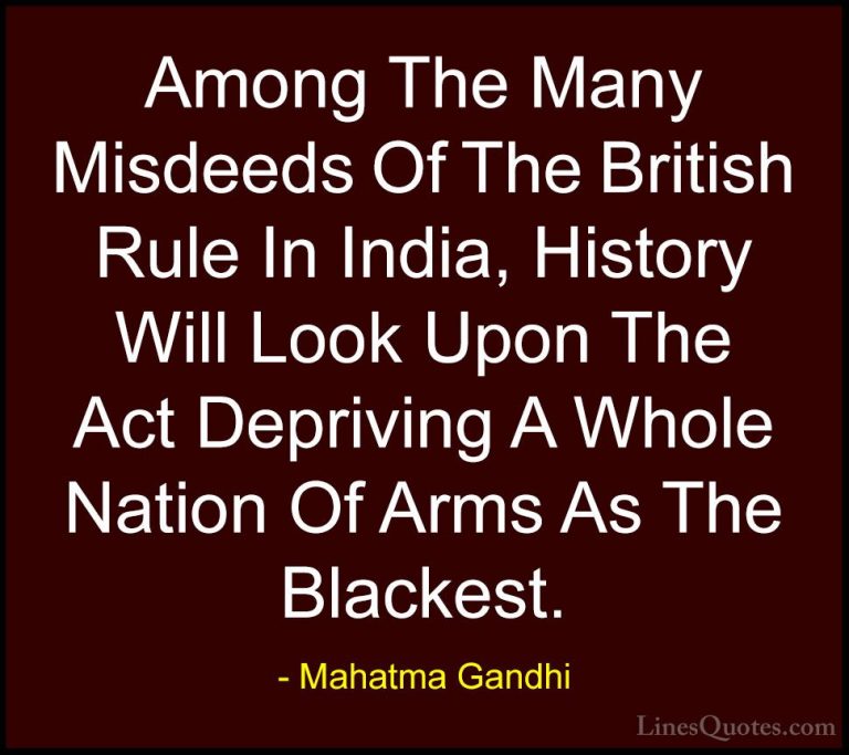 Mahatma Gandhi Quotes (46) - Among The Many Misdeeds Of The Briti... - QuotesAmong The Many Misdeeds Of The British Rule In India, History Will Look Upon The Act Depriving A Whole Nation Of Arms As The Blackest.