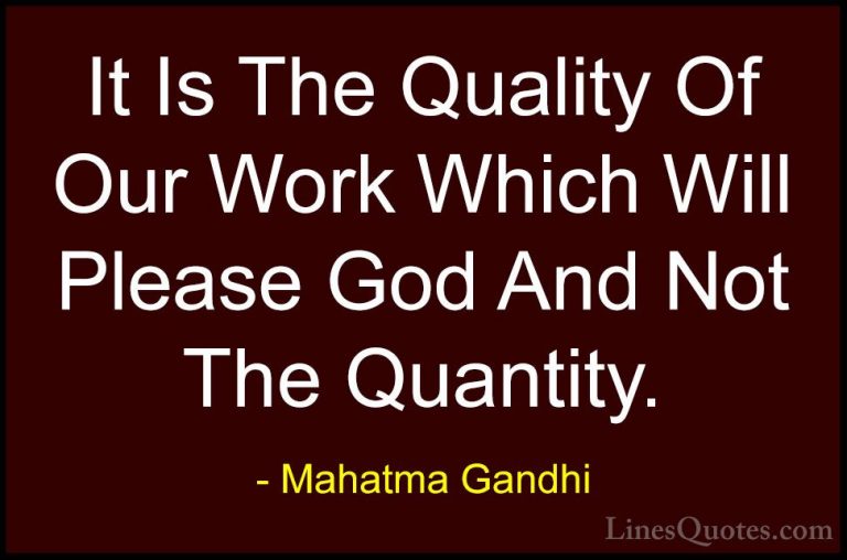 Mahatma Gandhi Quotes (50) - It Is The Quality Of Our Work Which ... - QuotesIt Is The Quality Of Our Work Which Will Please God And Not The Quantity.