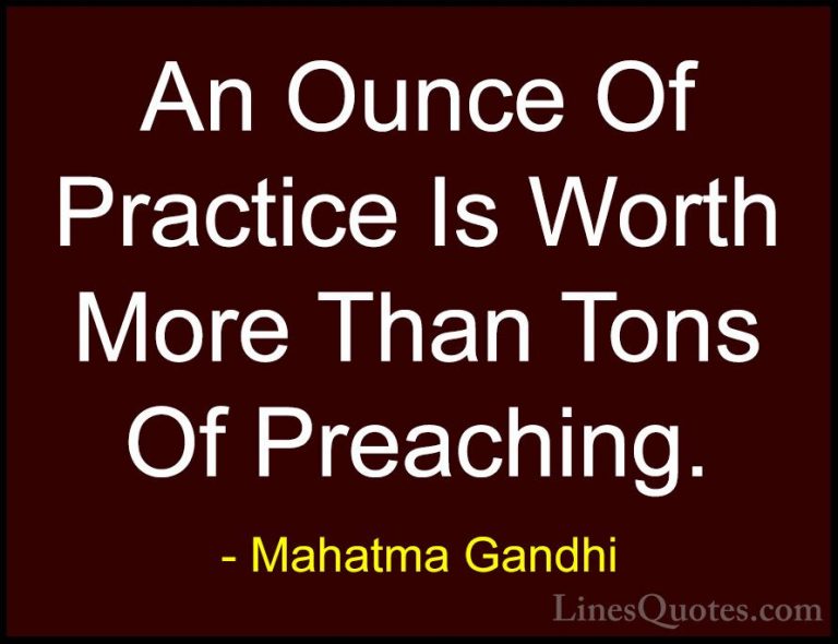 Mahatma Gandhi Quotes (53) - An Ounce Of Practice Is Worth More T... - QuotesAn Ounce Of Practice Is Worth More Than Tons Of Preaching.