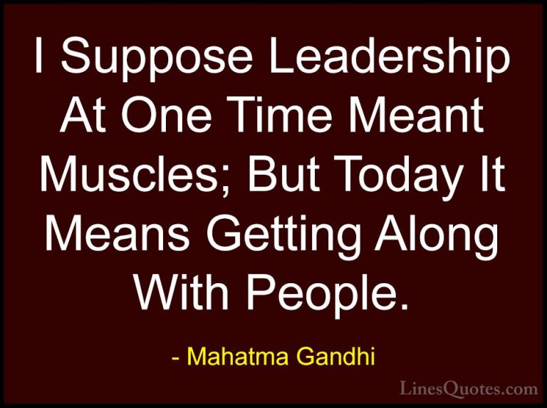 Mahatma Gandhi Quotes (60) - I Suppose Leadership At One Time Mea... - QuotesI Suppose Leadership At One Time Meant Muscles; But Today It Means Getting Along With People.